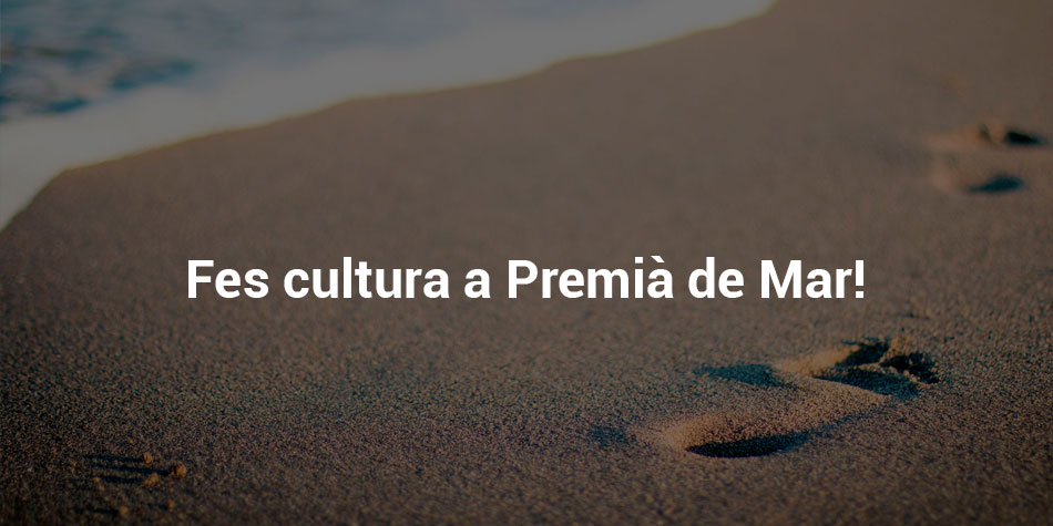 Fes cultura a Premià de Mar!