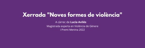 Xerrada "Noves formes de violncia" amb Luca Avils, Magistrada experta en violncia de gnere i Premi Menina 2022